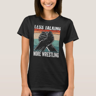 Arm Wrestler mindre pratar om mer brottning Arm Wr T Shirt