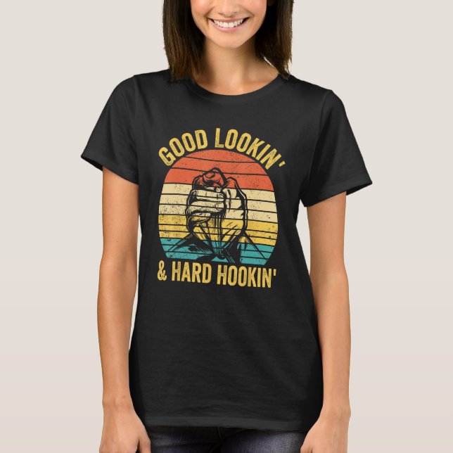 Arm Wrestling Arm Wrestler Good Lookin & Hard Hook T Shirt (Framsida)