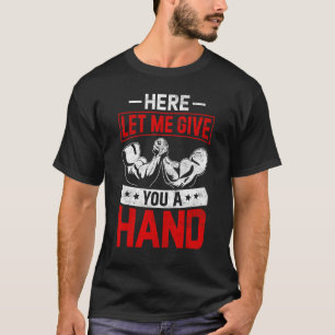 Arm Wrestling Arm Wrestler här låter mig Ge dig T Shirt