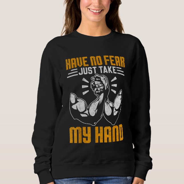 Arm Wrestling Arm Wrestler Have No Fear Just Take  T Shirt (Framsida)