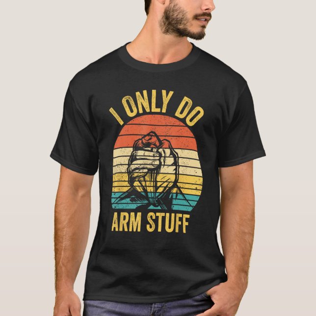 Arm Wrestling Arm Wrestler I Only Do Arm Stuff 1 T Shirt (Framsida)