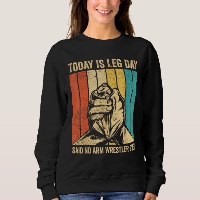 Arm Wrestling Arm Wrestler Leg Day said no arm wre T Shirt (Framsida)