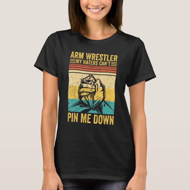 Arm Wrestling Arm Wrestler My Haters Can t Pin Me  Shirt (Framsida)