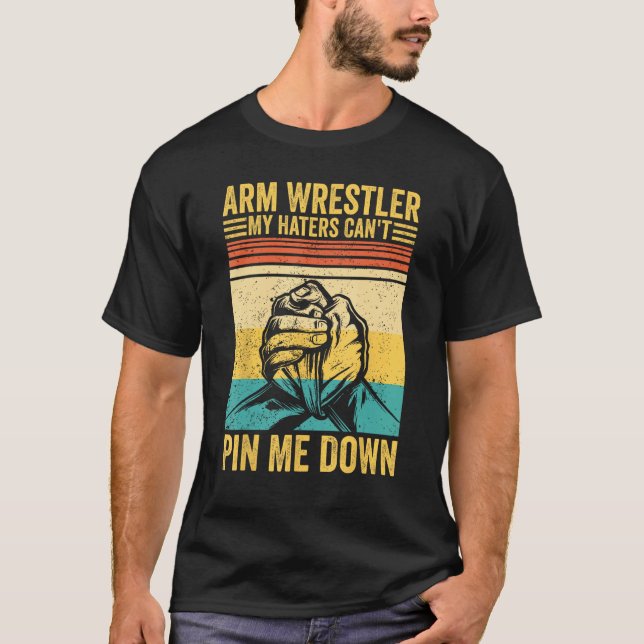 Arm Wrestling Arm Wrestler My Haters Can t Pin Me  T Shirt (Framsida)