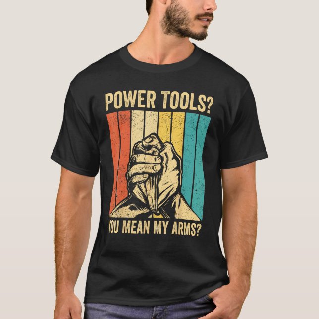 Arm Wrestling Arm Wrestler Power Tools You Mean My T Shirt (Framsida)