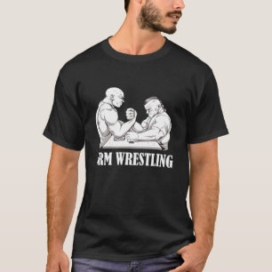 Arm Wrestling Armwrestling Sport Arm Wrestler T Shirt