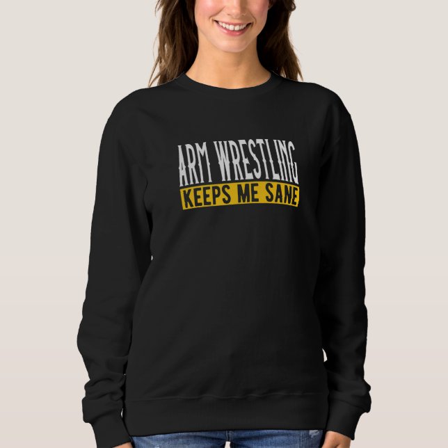 Arm Wrestling Keeps Me Sane I Arm Press T Shirt (Framsida)