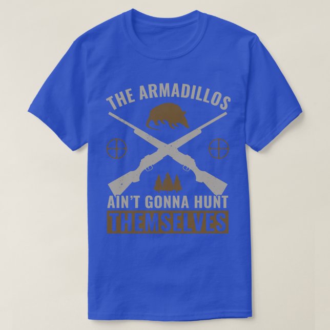 Armadillos Aint Gonna Hunt sig själva Armadill T Shirt (Design framsida)