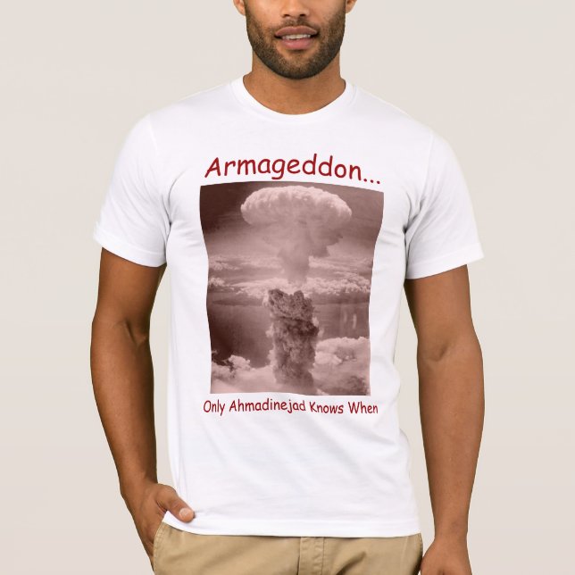 Armageddonen…, endast Ahmadinejad vet när T-shirt (Framsida)