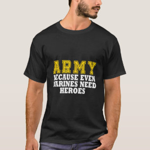Armé för att även marinsoldater behöver hjältar t shirt