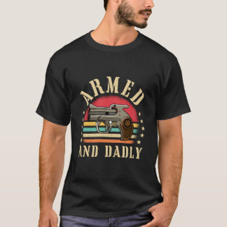 Armed And Dadly Deadly Father Dad Humor T Shirt