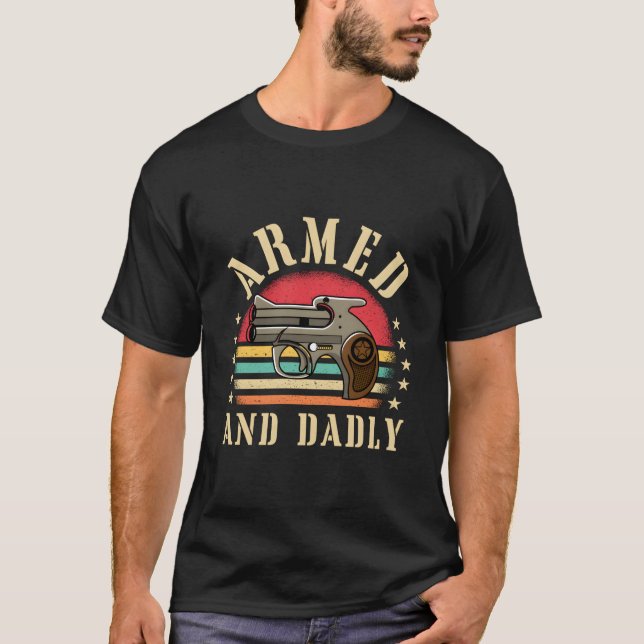 Armed And Dadly Deadly Father Dad Humor T Shirt (Framsida)