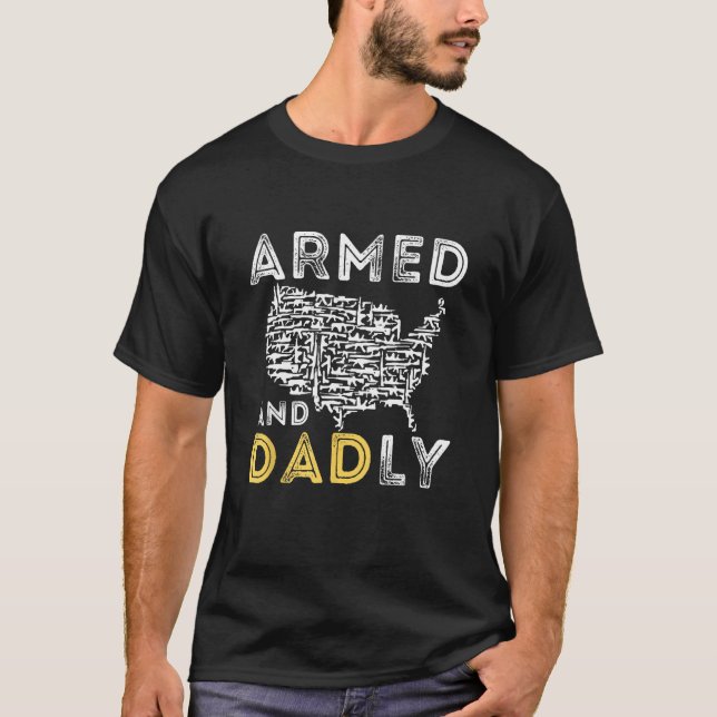 Armed And Dadly  Deadly Father For Father s Day T Shirt (Framsida)
