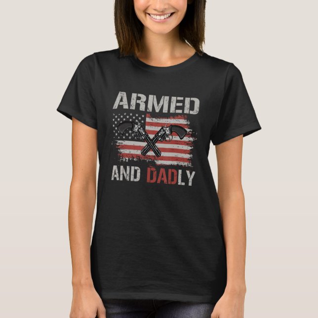 Armed And Dadly   Deadly Father for Fathers Day 1 T Shirt (Framsida)