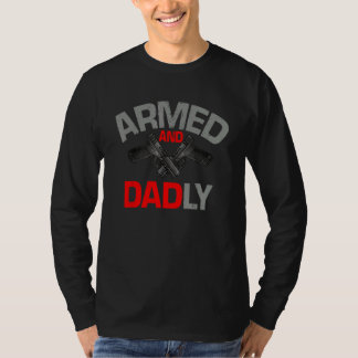 Armed And Dadly  Deadly Father Gift For Fathers Da T Shirt