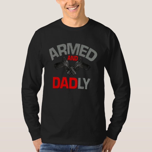 Armed And Dadly  Deadly Father Gift For Fathers Da T Shirt (Framsida)