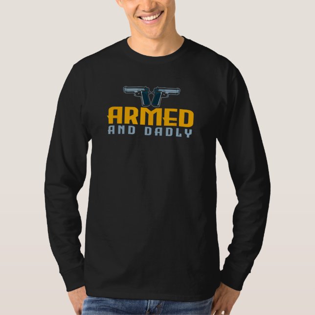 Armed And Dadly Fathers Day Dad Birthday Firearms  T Shirt (Framsida)
