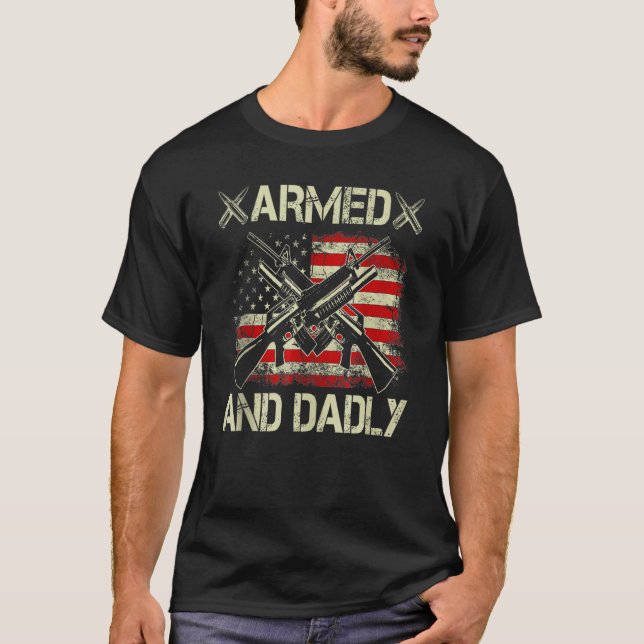 Armed And Dadly, Funny Deadly Father For Father's  T Shirt (Framsida)