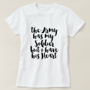 Armén har min soldat, men jag har hans hjärta t-shirt