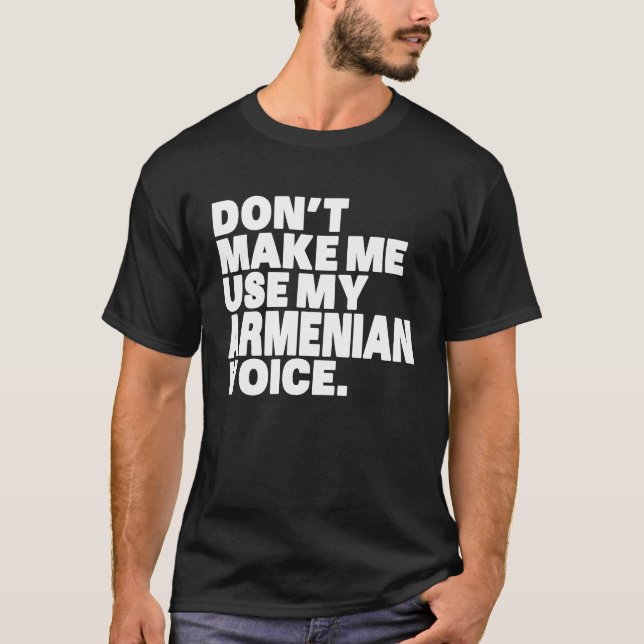 Armenia Don't Make Me Use My Armenian Voice T Shirt (Framsida)