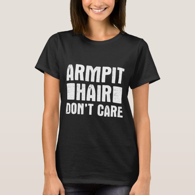 Armt Hair Don't Care - Funny Feminist Body Hair Qu T Shirt (Framsida)