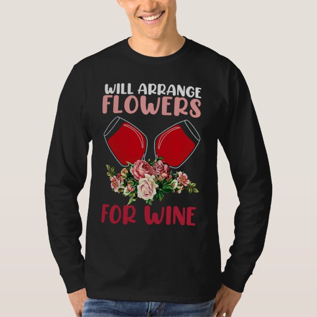 Arrange Flowers Wine Drinking  Drinker Sayings Gra T Shirt (Framsida)