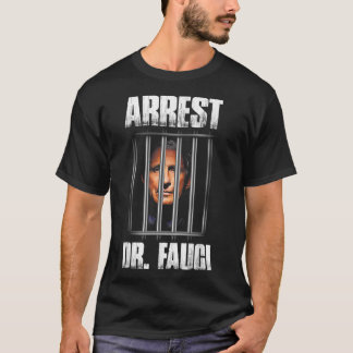 Arrest Dr Fauci Defund Dr Fauci T Shirt