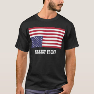 ARREST TRUMP T SHIRT