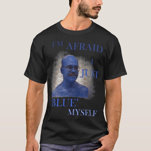 Arrested Development Im Afraid I Just Blue Mys fri T Shirt (Framsida)