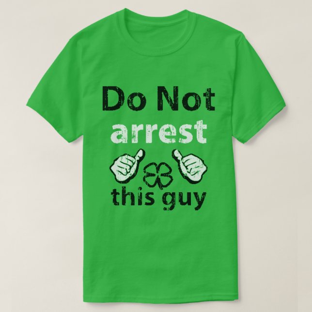 Arrestera inte denna grabbst patrick's dayskjorta t-shirt (Design framsida)