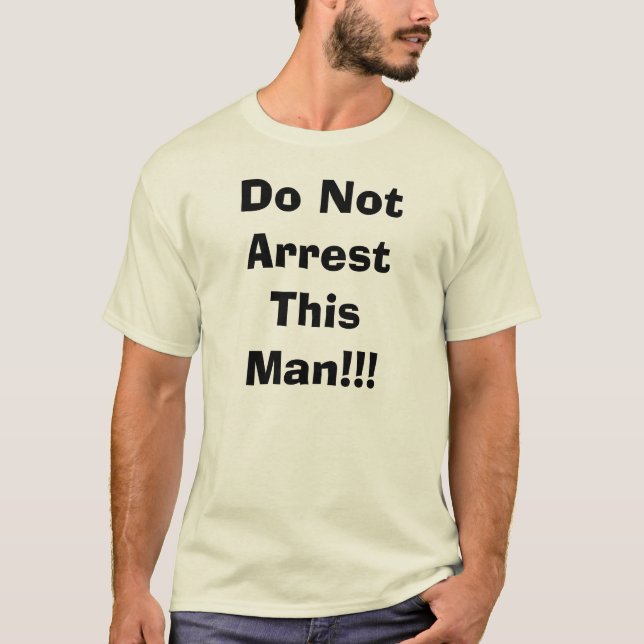 Arrestera inte denna man!!! - Skräddarsy Tee (Framsida)