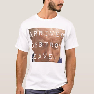 arrived destroy leave t shirt
