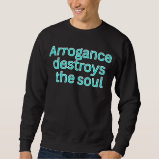 Arrogance destroys the soul-religious saying lång ärmad tröja