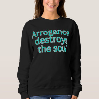 Arrogance destroys the soul-religious saying t shirt
