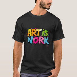 ART ÄR ARBETE T SHIRT