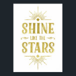 Art Deco-citat | Typografi av fégolfplatta Poster<br><div class="desc">Den här glamorösa Art Deco-stil-typografin poster det inspirerande budskapet "Shine like the stars" skrivet i fetstil,  vintage med ett faux guld foil-utseende och ramat av chic,  ljusstrålar.</div>