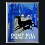 Art Deco, Döda inte vår Vintage för Wildlife Poster<br><div class="desc">Detta poster med ett miljötema som har ett vintage bild från 1930-talet i konsten deco stil som var så populärt vid den tidpunkten. Den huvudsakliga inriktningen är en silhuett av en vuxen hjort och en ung hjort. De korsar en väg med träd på vardera sidan. I bakgrunden är en blå...</div>