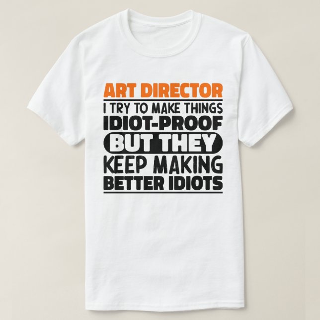 Art Director jag försöker göra Sak Idiot funny T Shirt (Design framsida)