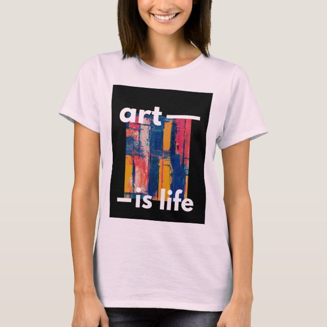 "Art is Life - Vibrant Färg on Black Background" T Shirt (Framsida)
