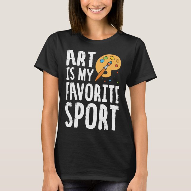 Art Is My Favorite Sport Cute Artsy Painter T Shirt (Framsida)