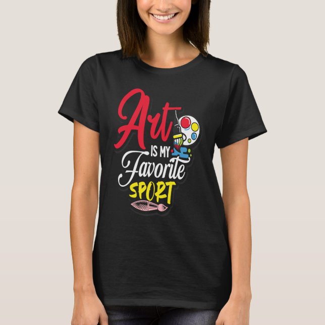 Art Is My Favorite Sport T Shirt (Framsida)