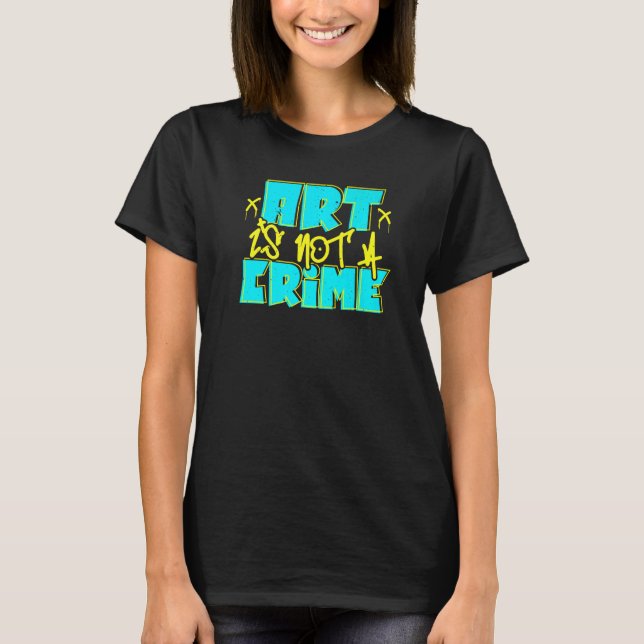 Art Is Not A Crime Graffiti Spray Paint Street T Shirt (Framsida)
