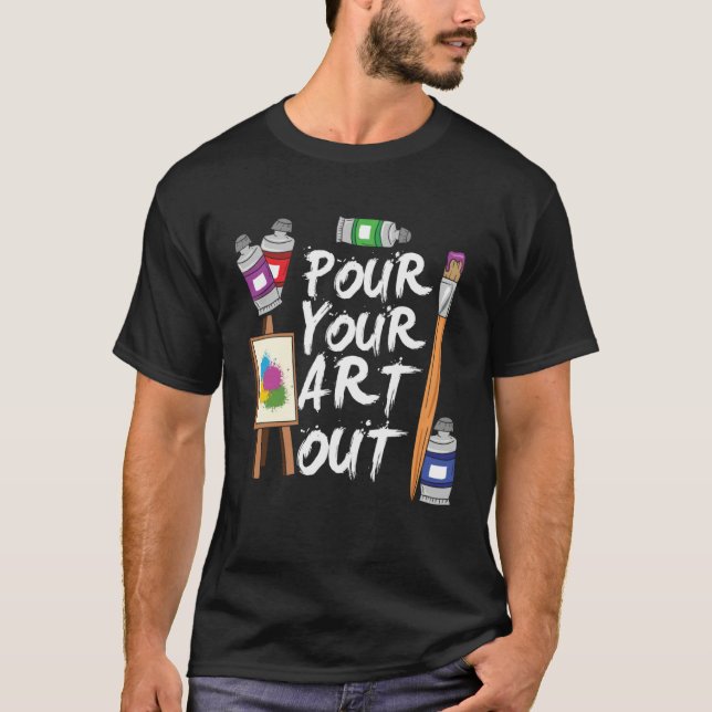 Art Pour Your Out  Artist T Shirt (Framsida)