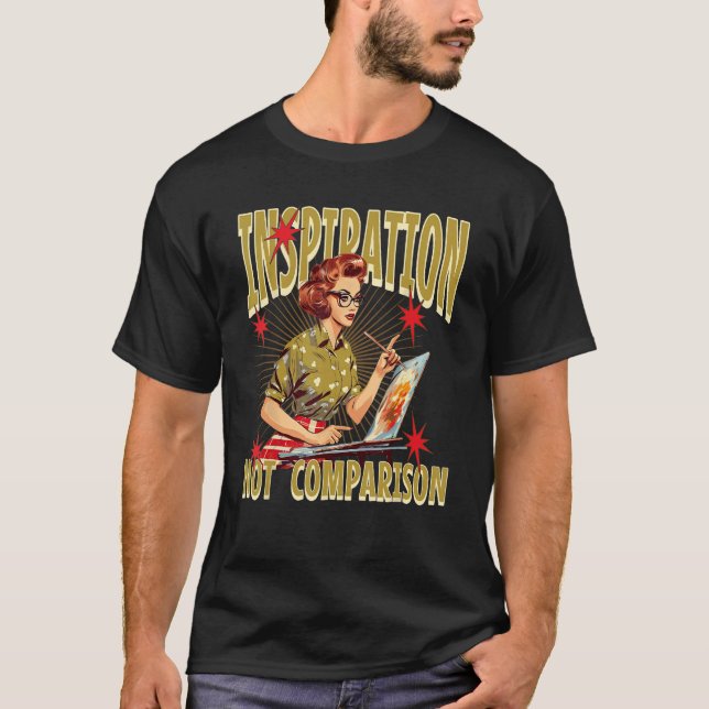 Art School Student Teacher Inspiration Not Compari T Shirt (Framsida)