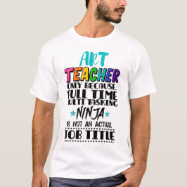 Art Teacher endast för att Fullt tids multitasking T Shirt