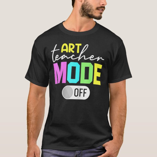 Art Teacher Mode Off T Shirt (Framsida)
