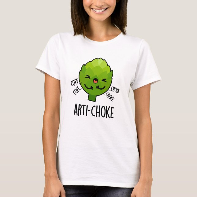 Arti-choke Funny Veggie Artichoke Pun T Shirt (Framsida)