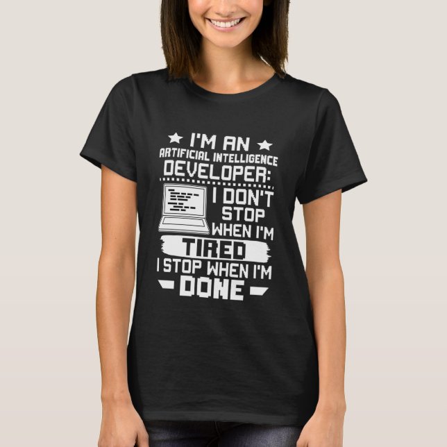 Artificial Intelligence Developer I Don't Stop Whe T Shirt (Framsida)