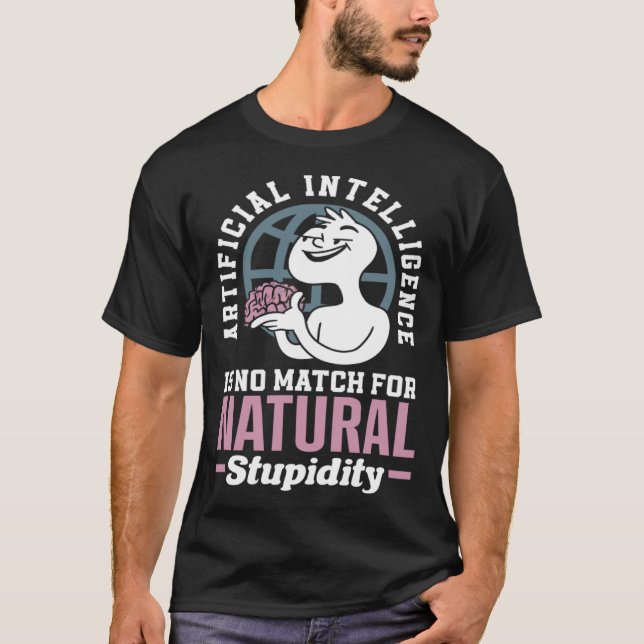 Artificial Intelligence Is No Match For Natural St T Shirt (Framsida)