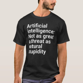 "Artificial Intelligence: Not as great a threat as T Shirt